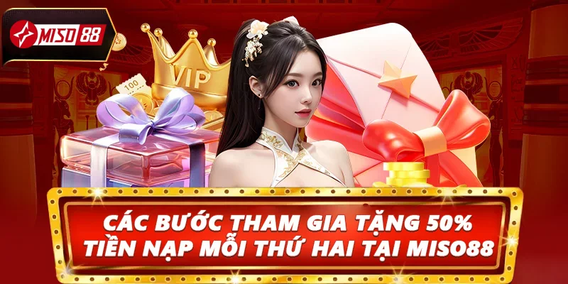 Các bước tham gia tặng 50% tiền nạp mỗi thứ hai tại Miso88