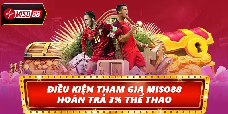 Điều kiện tham gia Miso88 hoàn trả 3% thể thao